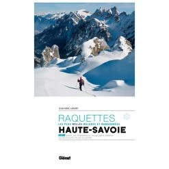 Guide Glenat Haute -Savoie Randonnée Raquettes T1 Gavot, Val D'Abondance, Vallée Verte, Brévon, Vallée D'Aulps, Vallée Du Giffre